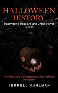Halloween History : Halloween's Traditions and Untold Horror Stories (The Truth about the Origination of Our American Halloween)