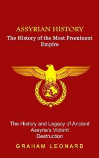 Assyrian History : The History of the Most Prominent Empire (The History and Legacy of Ancient Assyria's Violent Destruction)