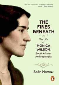 The Fires Beneath : The Life of Monica Wilson, South African Anthropologist