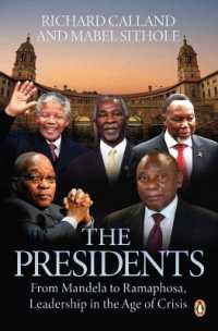 The Presidents : From Mandela to Ramaphosa, Leadership in the Age of Crisis