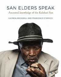 San Elders Speak : Ancestral Knowledge of the Kalahari San