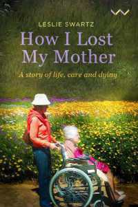 How I Lost My Mother : A Story of Life, Care and Dying