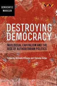 Destroying Democracy : Neoliberal Capitalism and the Rise of Authoritarian Politics
