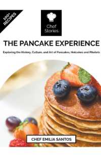 The Pancake Experience : Exploring the History, Culture, and Art of Pancakes, Hotcakes and Pikelets