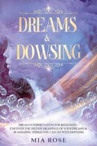 Dreams & Dowsing : Dream Interpretation for Beginners - Uncover the Hidden Meanings of Your Dreams & 30 Amazing Things You Can Do with Dowsing