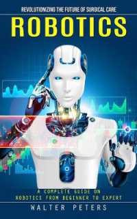 Robotics : Revolutionizing the Future of Surgical Care (A Complete Guide on Robotics from Beginner to Expert)