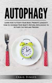 Autophagy : Learn How to Purify Your Body, Promote Longevity (How to Leverage Your Body's Natural Intelligence to Activate the Anti-age Process)