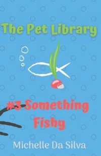The Pet Library : Something Fishy (Pet Library)