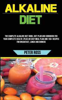 Alkaline Diet : The Complete Alkaline Diet Book, Diet Plan and Cookbook for Your Complete Health (Plus an Easy Meal Plan and 150+ Recipes for Breakfast, Lunch and Dinner)