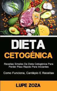 Dieta Cetogênica : Receitas Simples Da Dieta Cetogénica Para Perder Peso Rápido Para Iniciantes (Como Funciona, Cardápio E Receitas)