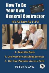 How to Be Your Own General Contractor : Everything You Need to Know to Take Control and Save Thousands on Your Renovation or New Construction