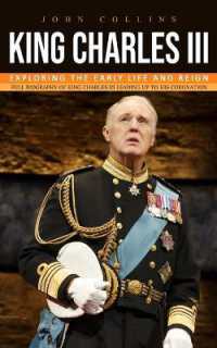 King Charles iii : Exploring the Early Life and Reign (Full Biography of King Charles III Leading Up to His Coronation)