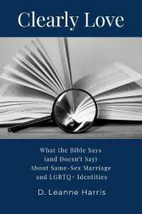 Clearly Love : What the Bible Says (And Doesn't Say) about Same-Sex Marriage and LGBTQ+ Identities