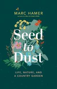 Seed to Dust : Life, Nature, and a Country Garden
