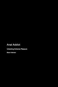 Anal Addict : Unlocking Extreme Pleasure