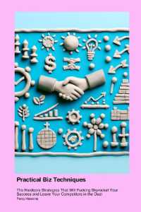 Practical Business & Economics Techniques : The Hardcore Strategies That Will Fucking Skyrocket Your Success and Leave Your Competitors in the Dust