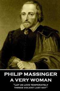 Philip Massinger - a Very Woman : 'Let us love temperately, things violent last not'