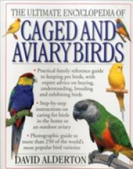 The Ultimate Encyclopedia of Caged and Aviary Birds : A Practical Family Reference Guide to Keeping Pet Birds, with Expert Advice on Buying, Understan （1ST）