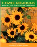 Flower Arranging : A Complete Guide to Creative Floral Arrangements