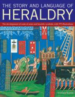 Story and Language of Heraldry: the Development of Coats of Arms and Heraldic Symbols, With 575 Illustrations