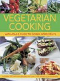 Vegetarian Cooking with an A-Z Guide to World Ingredients : Includes 300 Delicious Recipes and over 1400 Stunning Photographs