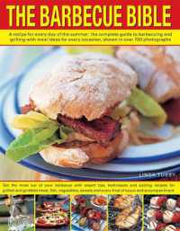 The Barbecue Bible : A Recipe for Every Day of the Summer; the Complete Guide to Barbecuing and Grilling with Meal Ideasfor Every Occasion， Shown in over 700 Photographs