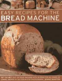 Easy Recipes for the Bread Machine : Get the Best Out of Your Bread Machine with 50 Ideas for All Kinds of Loaves， Shown in 250 Step-by-step Photographs