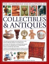 The Illustrated Encyclopedia of Collectibles & Antiques : An Expert Practical Guide and Visual Reference to the World of Collecting Antiques at Access