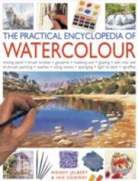 The Practical Encyclopedia of Watercolor : Mixing Paint-brush Strokes-gouache-masking Out-glazing-wet into Wet Drybrush Painting-washes-using Resists- （Reprint）