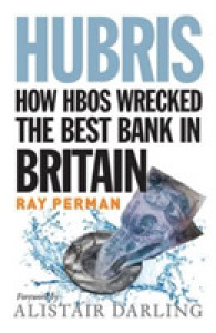 Hubris : How HBOS Wrecked the best bank in Britain （Reprint）