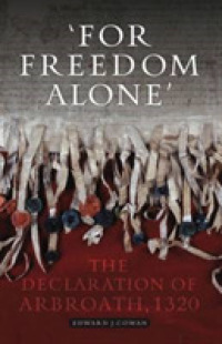 For Freedom Alone : The Declaration of Arbroath, 1320 （Reprint）