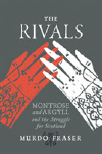 The Rivals : Montrose and Argyll and the Struggle for Scotland