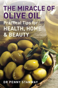 The Miracle of Olive Oil : Practical Tips for Health, Home & Beauty （1ST）