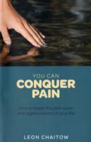 You Can Conquer Pain : How to Break the Pain Cycle and Regain Control of Your Life