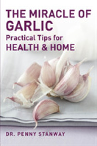 The Miracle of Garlic : Practical Tips for Health and Home （1ST）