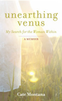 Unearthing Venus : My Search for the Woman within （Reprint）