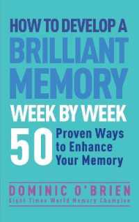 How to Develop a Brilliant Memory Week by Week : 52 Proven Ways to Enhance Your Memory