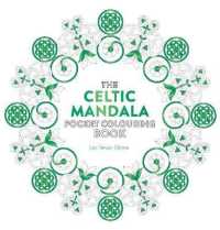 The Celtic Mandala Pocket Colouring Book : 26 Inspiring Designs for Mindful Meditation and Colouring