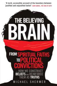 The Believing Brain : From Spiritual Faiths to Political Convictions - How We Construct Beliefs and Reinforce Them as Truths
