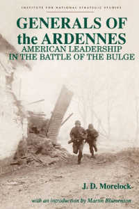 Generals of the Ardennes : American Leadership in the Battle of the Bulge