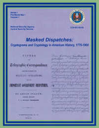 Masked Dispatches : Cryptograms and Cryptology in American History, 1775-1900