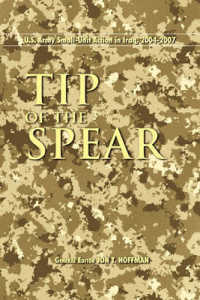 Tip of the Spear : U.S. Army Small Unit Action in Iraq, 2004-2007