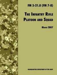 The Infantry Rifle and Platoon Squad : The Official U.S. Army Field Manual FM 3-21.8 (FM 7-8), 28 March 2007 Revision