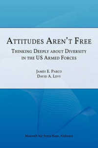 Attitudes Aren't Free : Thinking Deeply about Diversity in the U.S. Armed Forces