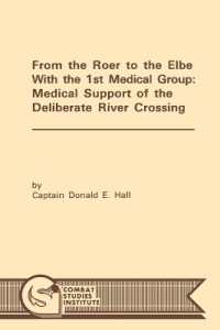From the Roer to the Elbe with the 1st Medical Group : Medical Support of the Deliberate River Crossing