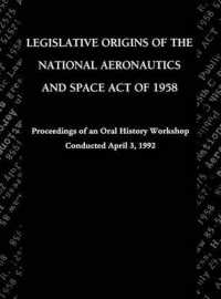 Legislative Origins of the National Aeronautics and Space Act of 1958 : Proceedings of an Oral History Workshop. Monograph in Aerospace History, No. 8