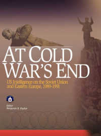 At Cold War's End : US Intelligence on the Soviet Union and Eastern Europe, 1989-1991
