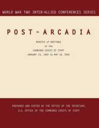 Post-Arcadia : Washington, D.C. and London, 23 January 1941-19 May 1942. (World War II Inter-Allied Conferences Series)