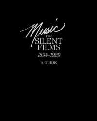 Music for Silent Films 1894-1929 : A Guide