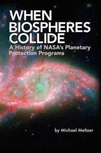 When Biospheres Collide : A History of NASA's Planetary Protection Programs (NASA History Publication SP-2011-4234)